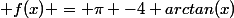 x\in [1,+\infty[\,\; ; f(x) = \pi -4 arctan(x)