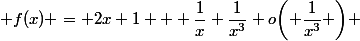  f(x) = 2x+1 + \dfrac{1}{x}+\dfrac{1}{x^3}+o\biggl( \dfrac{1}{x^3} \biggr) 