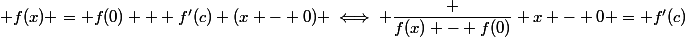  f(x) = f(0) + f'(c) (x - 0) \iff \dfrac {f(x) - f(0)} {x - 0} = f'(c)