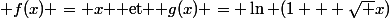  f(x) = x $ et $ g(x) = \ln (1 + \sqrt x)
