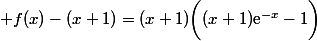  f(x)-(x+1)=(x+1)\bigg((x+1)\text{e}^{-x}-1\bigg)