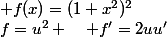  f(x)=(1+x^2)^2\quad&nbsp;&nbsp;f=u^2 \quad f'=2uu'