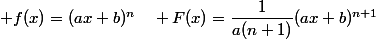  f(x)=(ax+b)^n\quad F(x)=\dfrac{1}{a(n+1)}(ax+b)^{n+1}