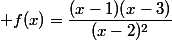  f(x)=\dfrac{(x-1)(x-3)}{(x-2)^2}