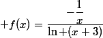  f(x)=\dfrac{-\dfrac{1}{x}}{\ln (x+3)}
