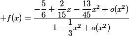  f(x)=\dfrac{-\dfrac{5}{6}+\dfrac{2}{15}x-\dfrac{13}{45}x^2+o(x^2)}{1-\dfrac{1}{3}x^2+o(x^2)}