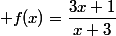  f(x)=\dfrac{3x+1}{x+3}