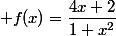  f(x)=\dfrac{4x+2}{1+x^2}