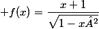  f(x)=\dfrac{x+1}{\sqrt{1-x²}}