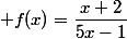  f(x)=\dfrac{x+2}{5x-1}