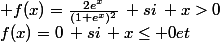 f(x)=0\: si\, x\leq 0\ et\; f(x)=\frac{2e^x}{(1+e^x)^2}\: si\: x>0