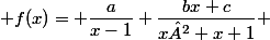  f(x)= \dfrac{a}{x-1}+\dfrac{bx+c}{x²+x+1} 