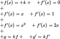  f(x)= k \quad f'(x)=0\\
 \\ f'(x)=x\quad f'(x)=1\\
 \\ f'(x)=x^2\quad f'(x)=2x\\
 \\ g=kf \quad g'=kf'