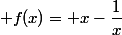  f(x)= x-\dfrac{1}{x}