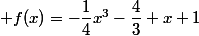  f(x)=-\dfrac{1}{4}x^3-\dfrac{4}{3} x+1