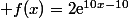  f(x)=2\text{e}^{10x-10}