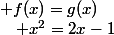  f(x)=g(x)&nbsp;&nbsp;\quad x^2=2x-1