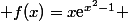  f(x)=x\text{e}^{x^2-1} 