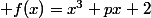  f(x)=x^3+px+2