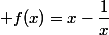  f(x)=x-\dfrac{1}{x}