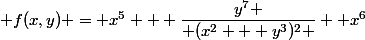  f(x,y) = x^5 + \dfrac{y^7 }{ (x^2 + y^3)^2 }+ x^6