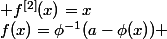 f(x)=\phi^{-1}(a-\phi(x)) ; f^{[2]}(x)=x