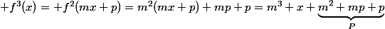  f^3(x)= f^2(mx+p)=m^2(mx+p)+mp+p=m^3 x+\underbrace{m^2+mp+p}_{P}