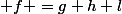  f =g+h+l