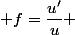  f=\dfrac{u'}{u} 