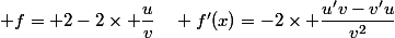  f= 2-2\times \dfrac{u}{v}\quad f'(x)=-2\times \dfrac{u'v-v'u}{v^2}