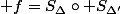  f=S_{\Delta}\circ S_{\Delta'}