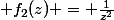 2)\; f_{2}(z) = \frac{1}{z^2}