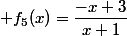 f_5(x)=\dfrac{-x+3}{x+1}