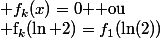  k\&nbsp;&nbsp; f_k(x)=0 $ ou&nbsp;&nbsp;$ f_k(\ln 2)=f_1(\ln(2))