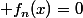 f_n(x)=0