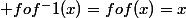 pour&nbsp;&nbsp; tout&nbsp;&nbsp;x&nbsp;&nbsp;de&nbsp;&nbsp;[0;1]&nbsp;&nbsp; fof^-1(x)=fof(x)=x&nbsp;&nbsp;et&nbsp;&nbsp;f&nbsp;&nbsp;injective