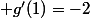  g'(1)=-2