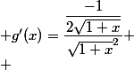  g'(x)=\dfrac{\dfrac{-1}{2\sqrt{1+x}}}{\sqrt{1+x}^2}
 \\ 