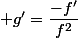  g'=\dfrac{-f'}{f^2}