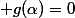 g(\alpha)=0