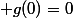  g(0)=0