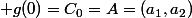  g(0)=C_{0}=A=(a_1,a_2)&nbsp;&nbsp;