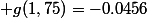  g(1,75)=-0.0456