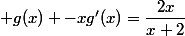  g(x) -xg'(x)=\dfrac{2x}{x+2}