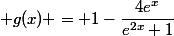  g(x) = 1-\dfrac{4e^x}{e^{2x}+1}