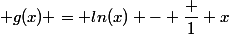  g(x) = ln(x) - \dfrac 1 x