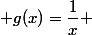  g(x)=\dfrac{1}{x} 