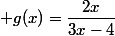 g(x)=\dfrac{2x}{3x-4}