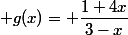  g(x)= \dfrac{1+4x}{3-x}