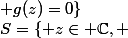 S=\{ z\in \mathbb{C}, \; g(z)=0\}